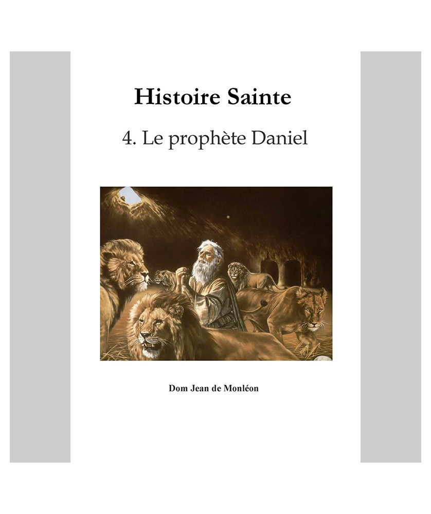 Histoire Sainte de Dom Monléon — TOME 4 — Le prophète Daniel