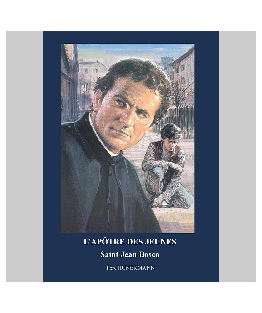 L'apôtre des jeunes : Saint Jean Bosco