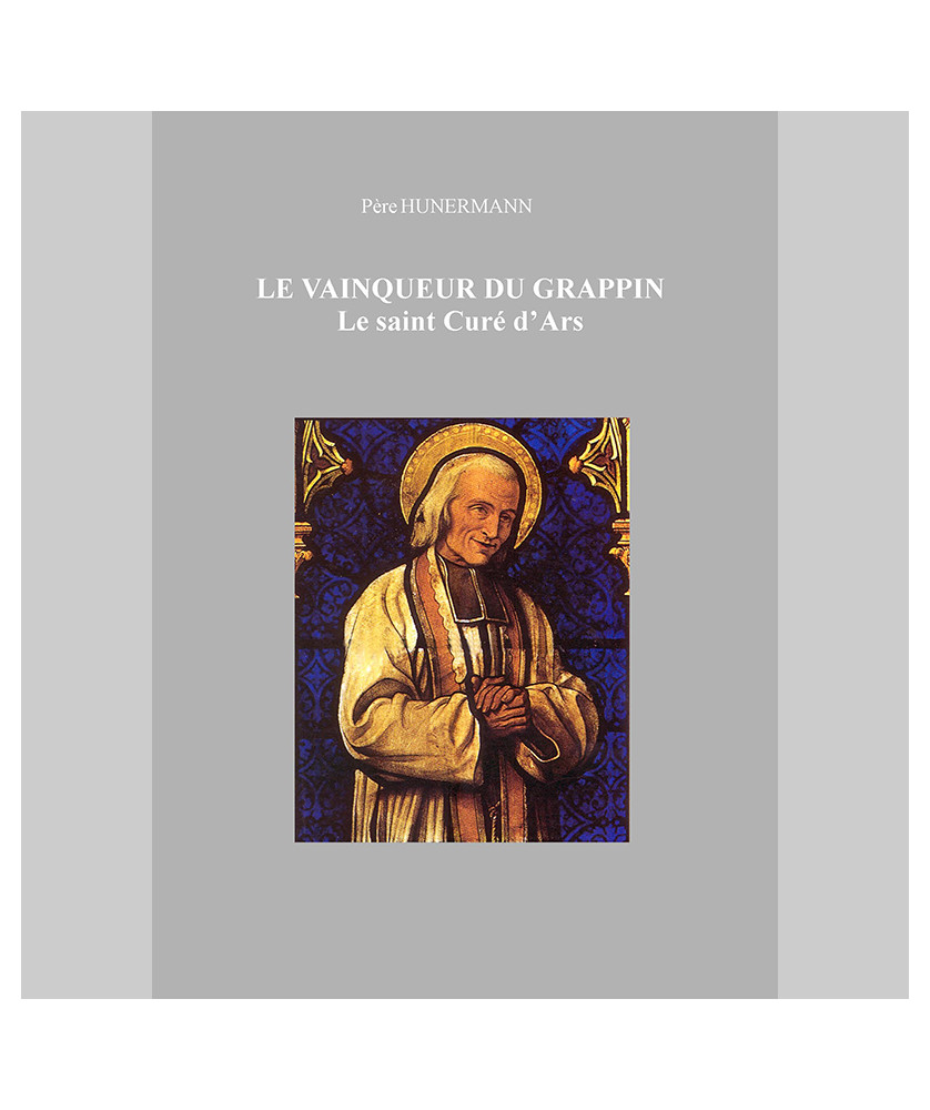 Le vainqueur du grappin : le Saint Curé d'Ars, Jean Marie Vianney